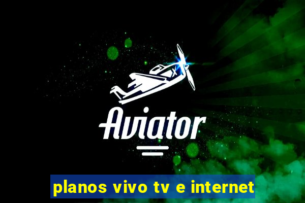 planos vivo tv e internet